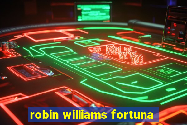 robin williams fortuna